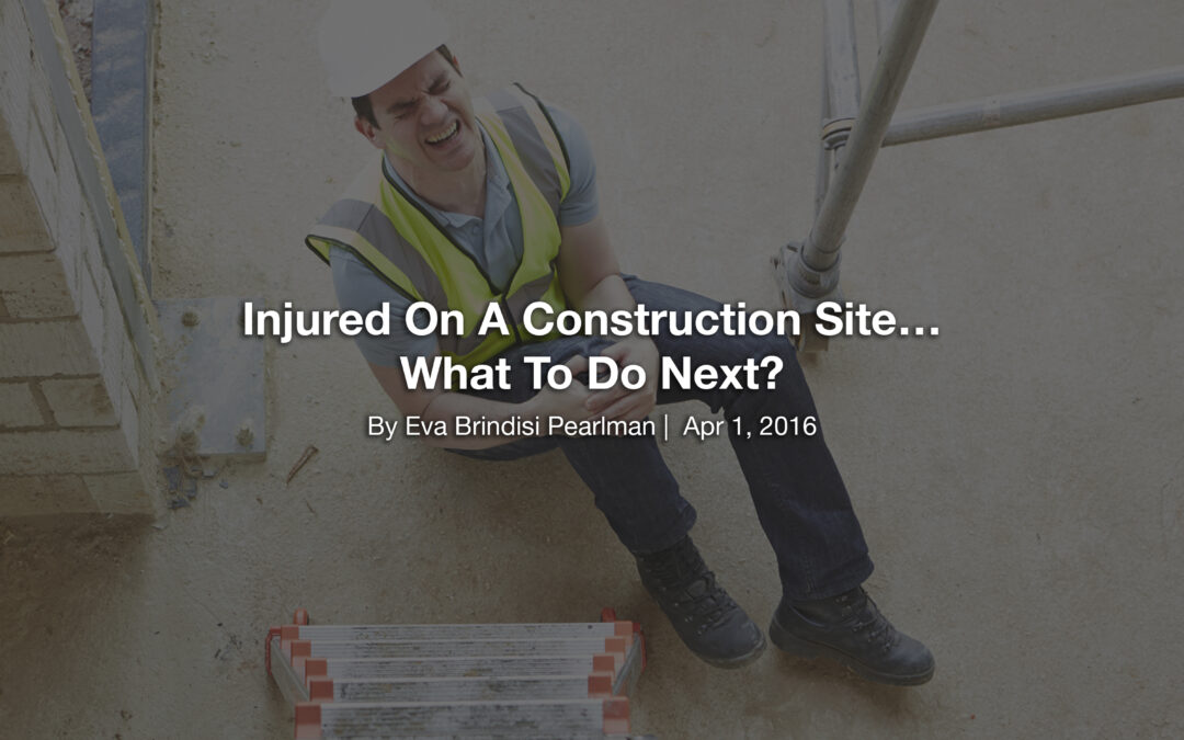 Injured On A Construction Site…What To Do Next?