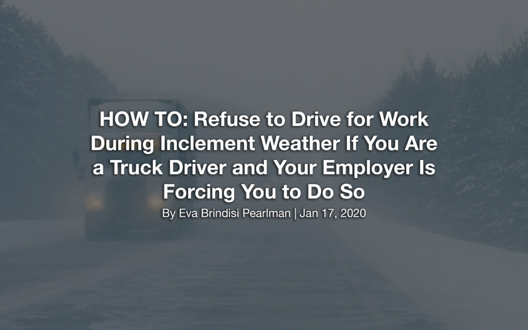 HOW TO: Refuse to Drive for Work During Inclement Weather If You Are a Truck Driver and Your Employer Is Forcing You to Do So