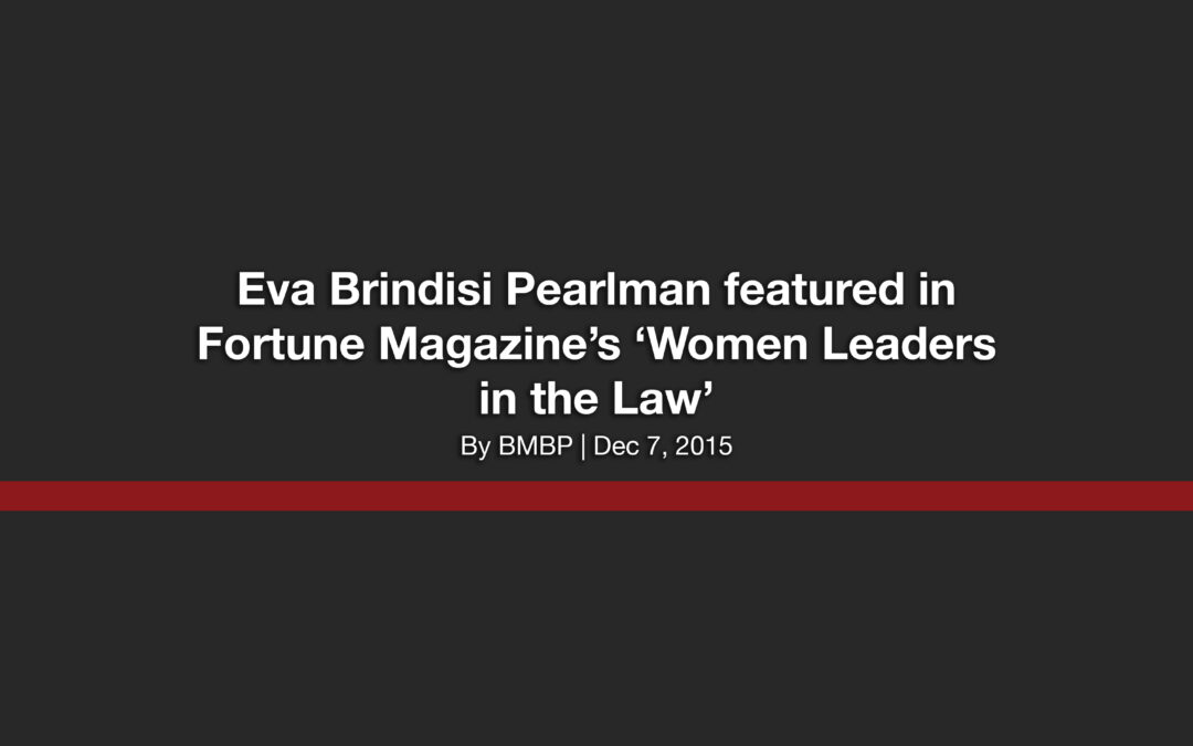Eva Brindisi Pearlman featured in Fortune Magazine’s ‘Women Leaders in the Law’