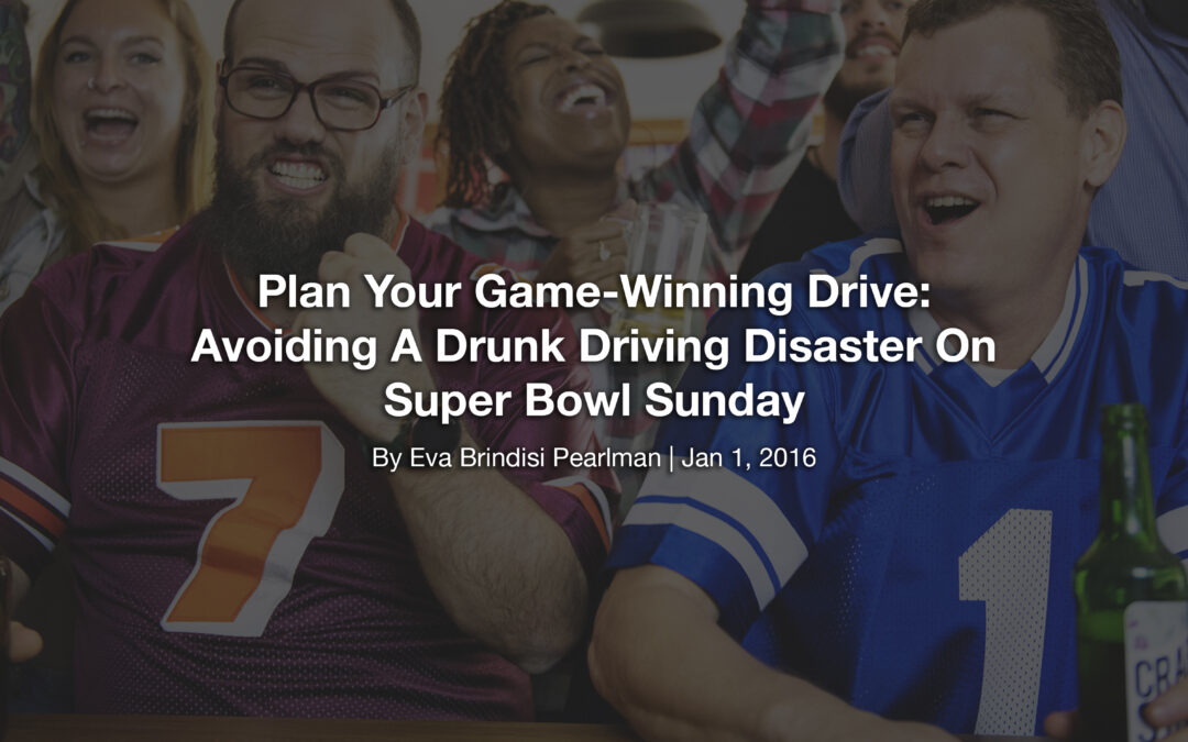 Plan Your Game-Winning Drive: Avoiding A Drunk Driving Disaster On Super Bowl Sunday