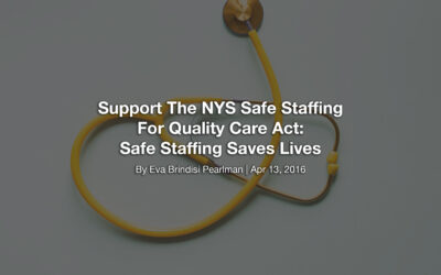 Support The NYS Safe Staffing For Quality Care Act: Safe Staffing Saves Lives