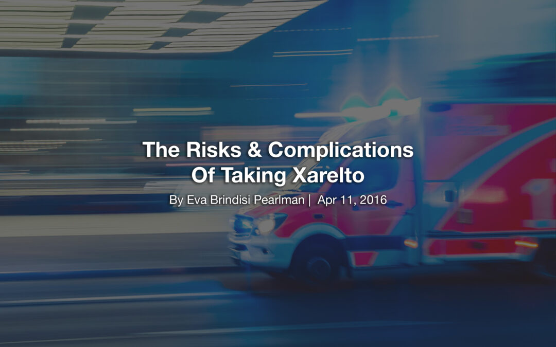 The Risks & Complications Of Taking Xarelto