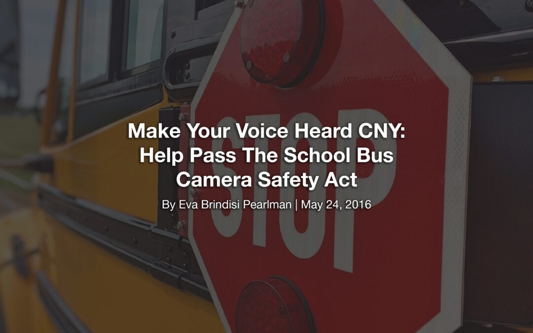 Make Your Voice Heard CNY: Help Pass The School Bus Camera Safety Act