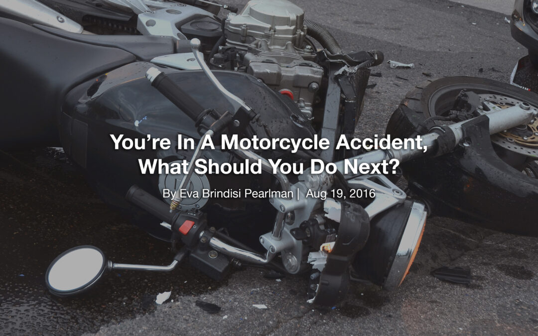 You’re In A Motorcycle Accident, What Should You Do Next?