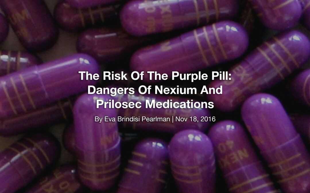 The Risk Of The Purple Pill: Dangers Of Nexium And Prilosec Medications