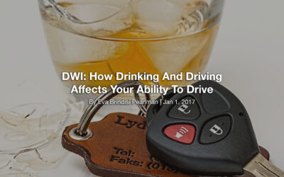DWI: How Drinking And Driving Affects Your Ability To Drive