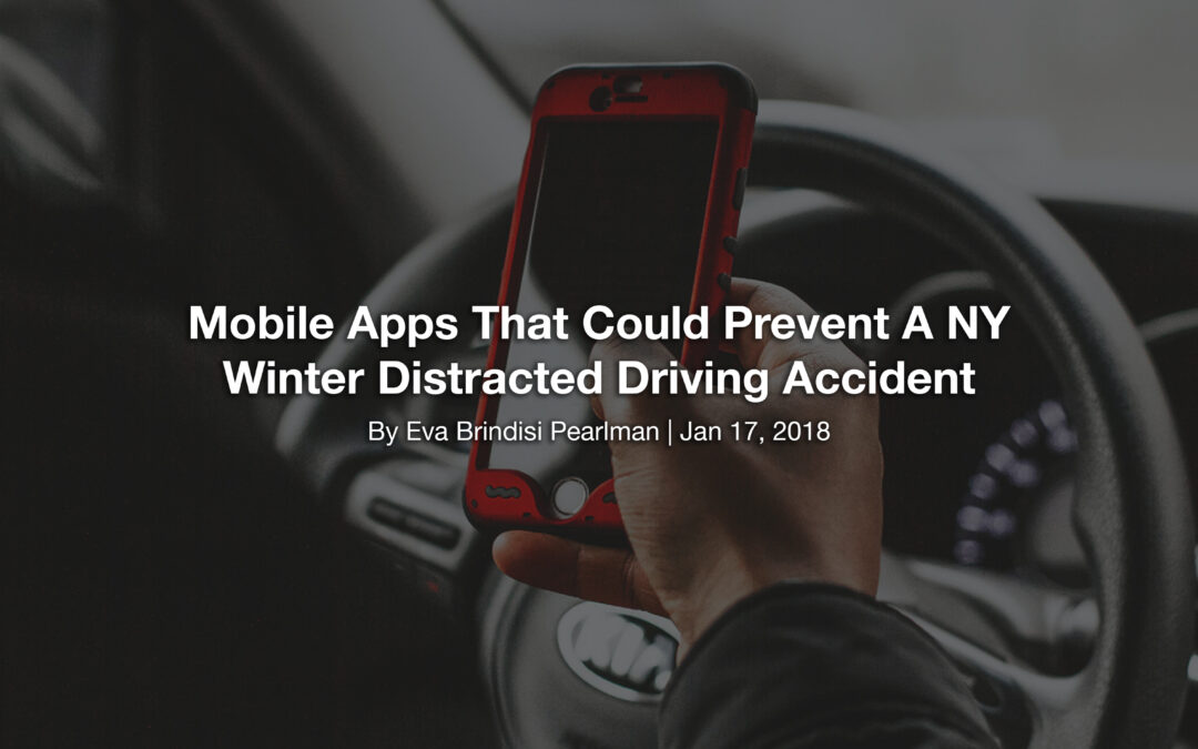 Mobile Apps That Could Prevent A NY Winter Distracted Driving Accident