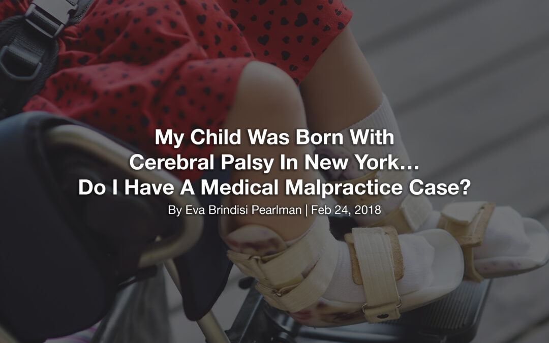 My Child Was Born With Cerebral Palsy In New York… Do I Have A Medical Malpractice Case?