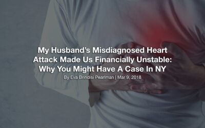 My Husband’s Misdiagnosed Heart Attack Made Us Financially Unstable: Why You Might Have A Case In NY