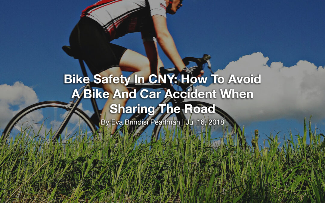 Bike Safety In CNY: How To Avoid A Bike And Car Accident When Sharing The Road