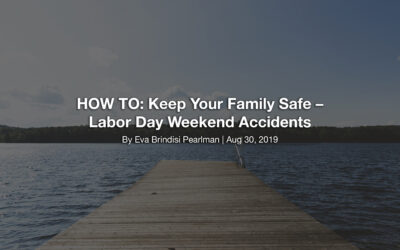 HOW TO: Keep Your Family Safe – Labor Day Weekend Accidents
