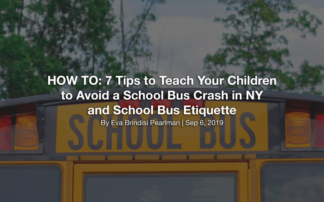 HOW TO: 7 Tips to Teach Your Children to Avoid a School Bus Crash in NY and School Bus Etiquette