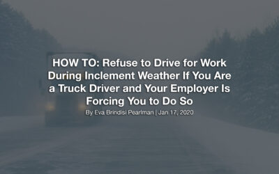HOW TO: Refuse to Drive for Work During Inclement Weather If You Are a Truck Driver and Your Employer Is Forcing You to Do So