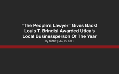 “The People’s Lawyer” Gives Back! Louis T. Brindisi Awarded Utica’s Local Businessperson Of The Year